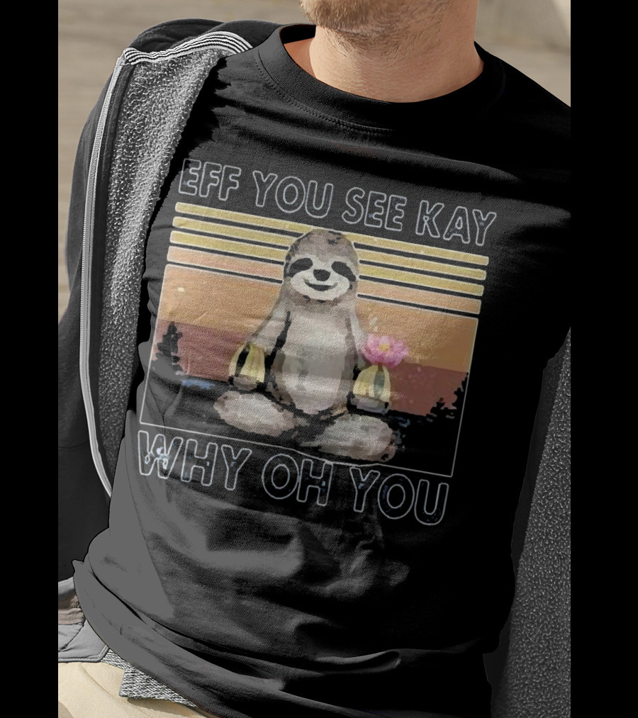 Eff You See Kay Why Oh You Sloth Yoga Meditation With Lotus And Sunset Stripes T-Shirt
