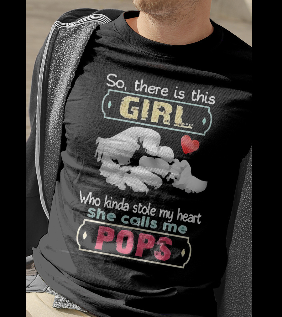 So There’s This Girl Who Kinda Stole My Heart She Calls Me Pops Hand Heart T-Shirt