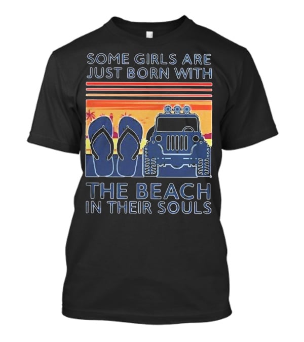 Some Girls Are Just Born With The Beach In Their Souls Jeep Flip Flops Sunset Stripes T-Shirt