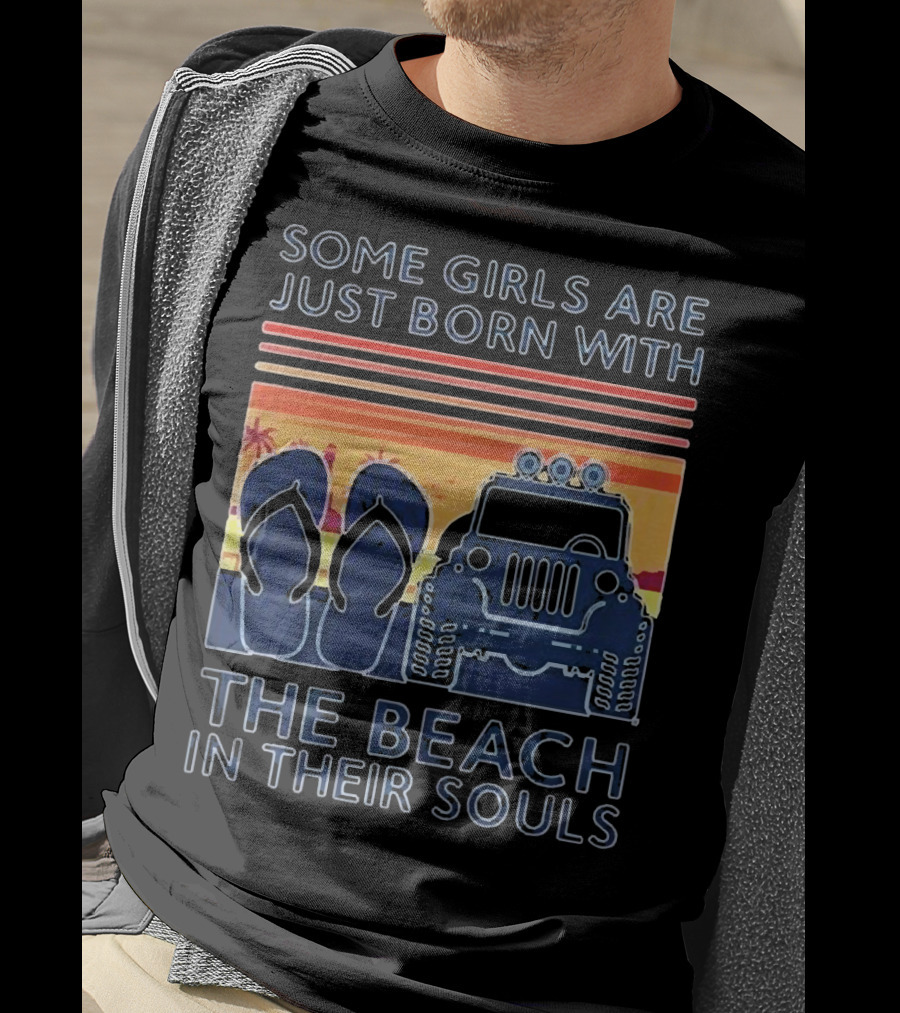 Some Girls Are Just Born With The Beach In Their Souls Jeep Flip Flops Sunset Stripes T-Shirt