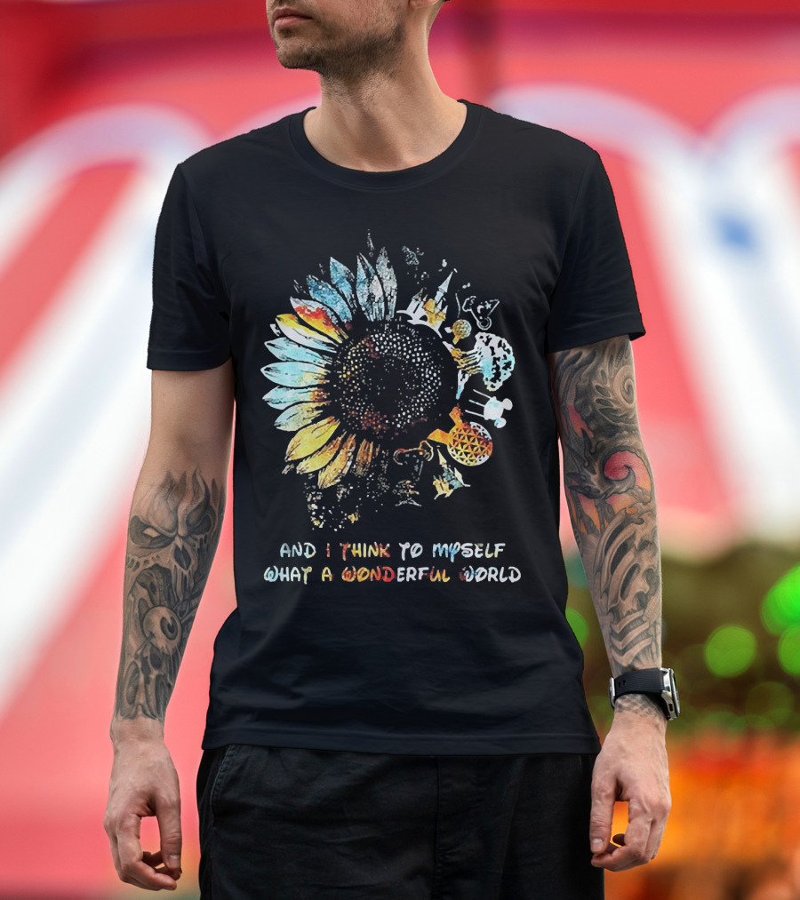 Sunflowers And I Think To Myself What A Wonderful World Colorful Floral T-Shirt