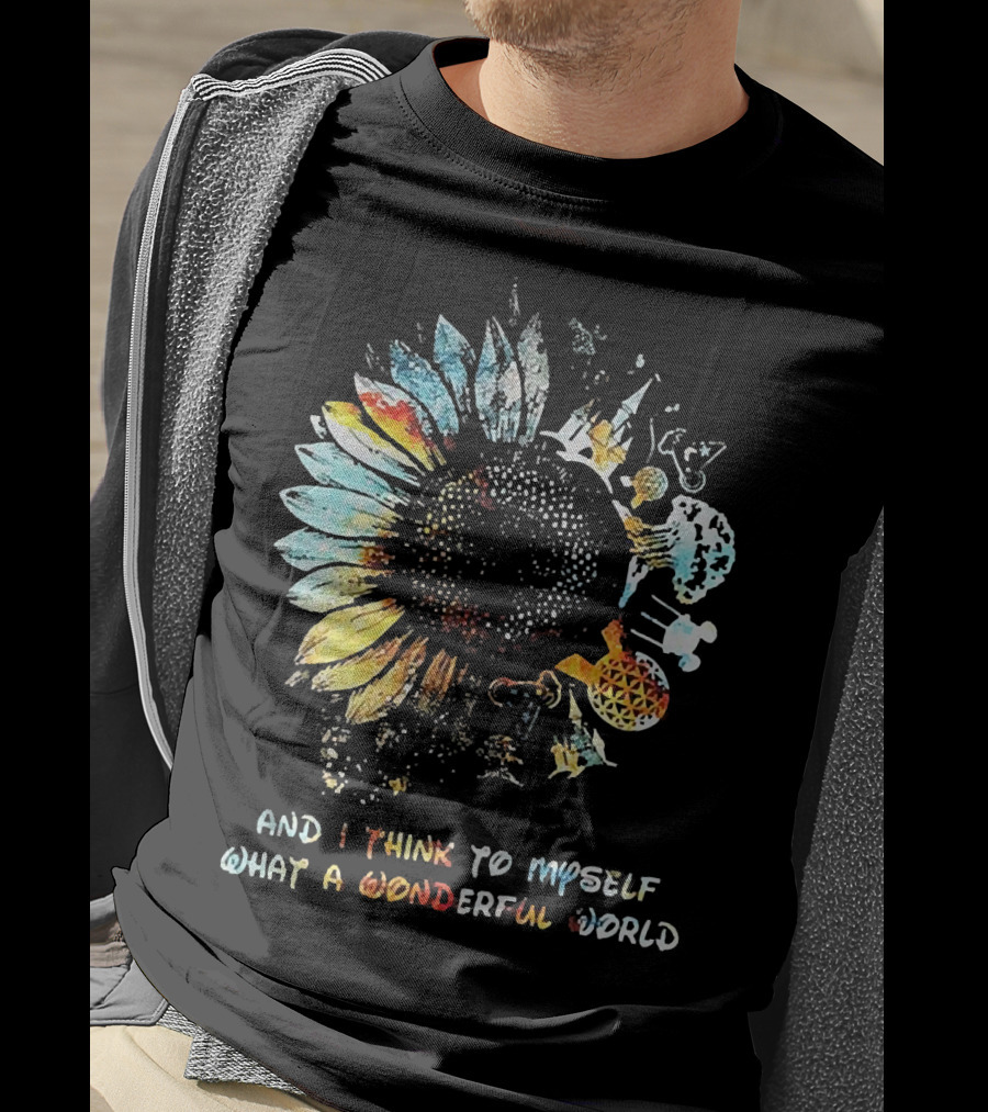 Sunflowers And I Think To Myself What A Wonderful World Colorful Floral T-Shirt