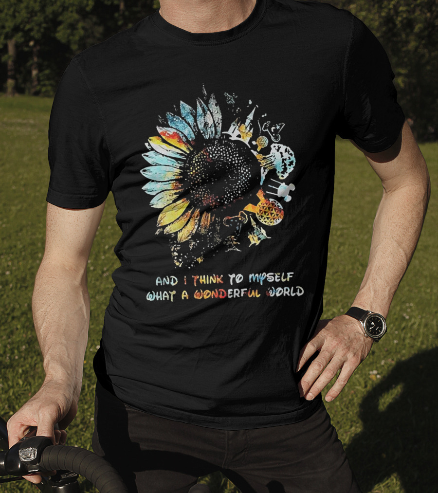 Sunflowers And I Think To Myself What A Wonderful World Colorful Floral T-Shirt
