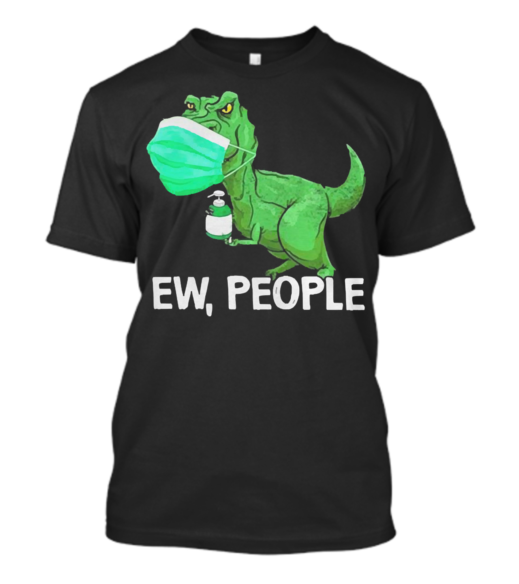T-Rex Dinosaur Wearing Face Mask Holding Sanitizer Ew People T-Shirt