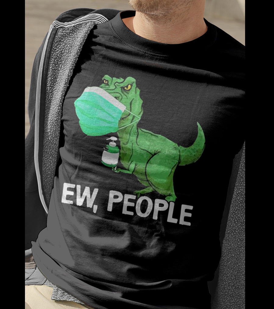 T-Rex Dinosaur Wearing Face Mask Holding Sanitizer Ew People T-Shirt