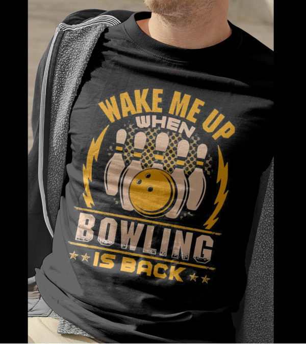 Wake Me Up When Bowling Is Back Bowling Ball And Pins T-Shirt
