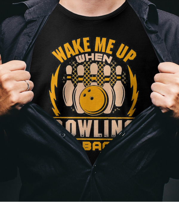 Wake Me Up When Bowling Is Back Bowling Ball And Pins T-Shirt