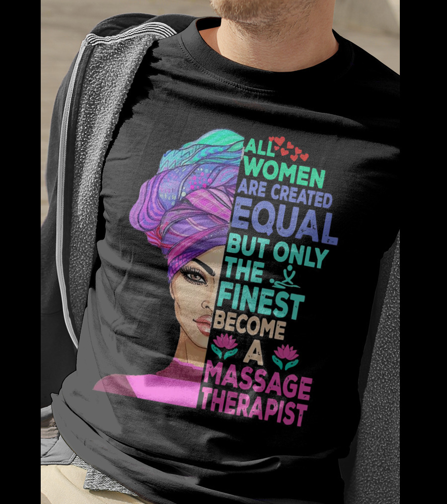 All Women Are Created Equal But Only The Finest Become A Massage Therapist Lotus Hearts Woman Half Face T-Shirt