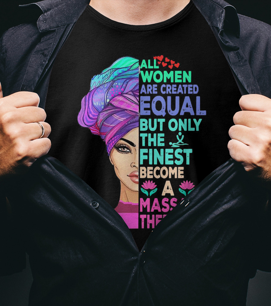 All Women Are Created Equal But Only The Finest Become A Massage Therapist Lotus Hearts Woman Half Face T-Shirt