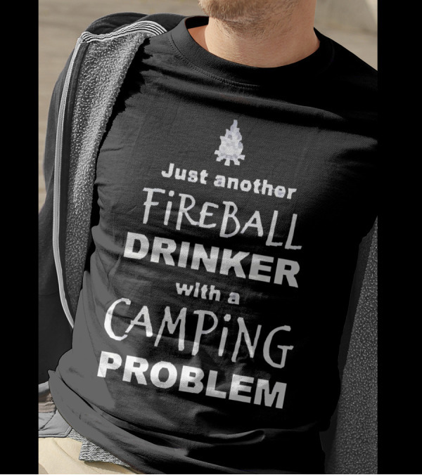 Just Another Fireball Drinker With A Camping Problem T-Shirt