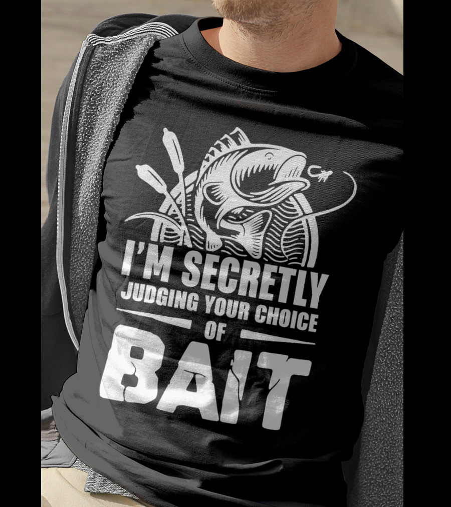 Fishing Humor I'm Secretly Judging Your Choice Of Bait T-Shirt
