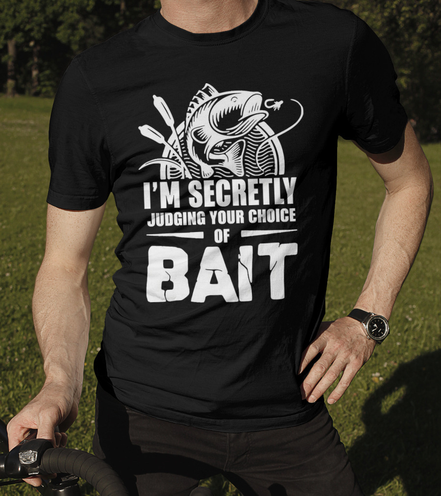Fishing Humor I'm Secretly Judging Your Choice Of Bait T-Shirt