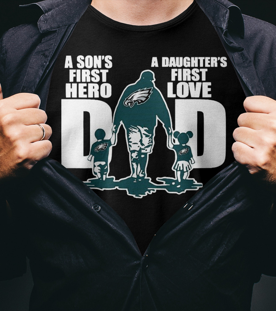 Go Birds Dad A Son’s First Hero A Daughter’s First Love Eagles Dad T-Shirt