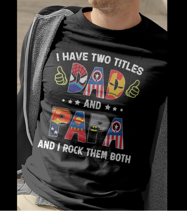 I Have Two Titles Dad And Papa And I Rock Them Both Superheroes Icons Marvel DC T-Shirt