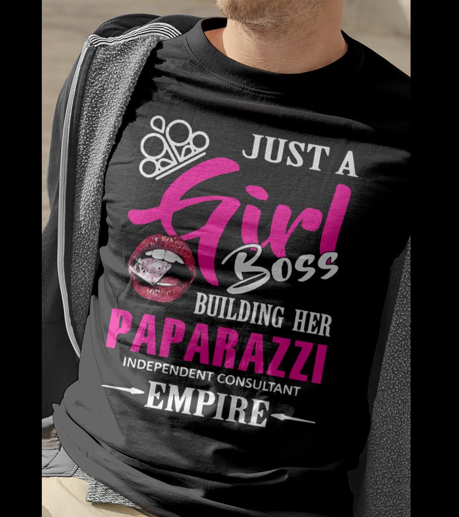 Just A Girl Boss Building Her Paparazzi Independent Consultant Empire T-Shirt
