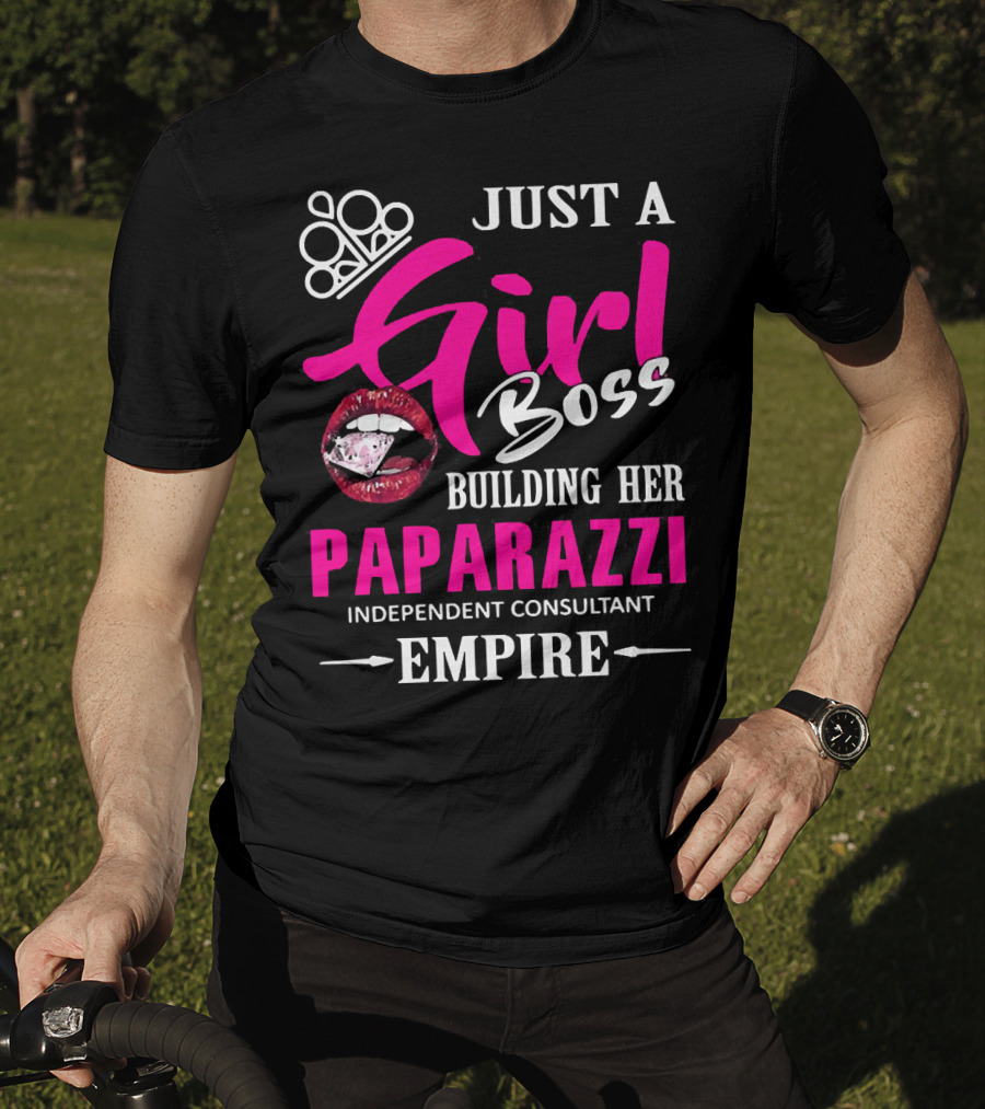 Just A Girl Boss Building Her Paparazzi Independent Consultant Empire T-Shirt