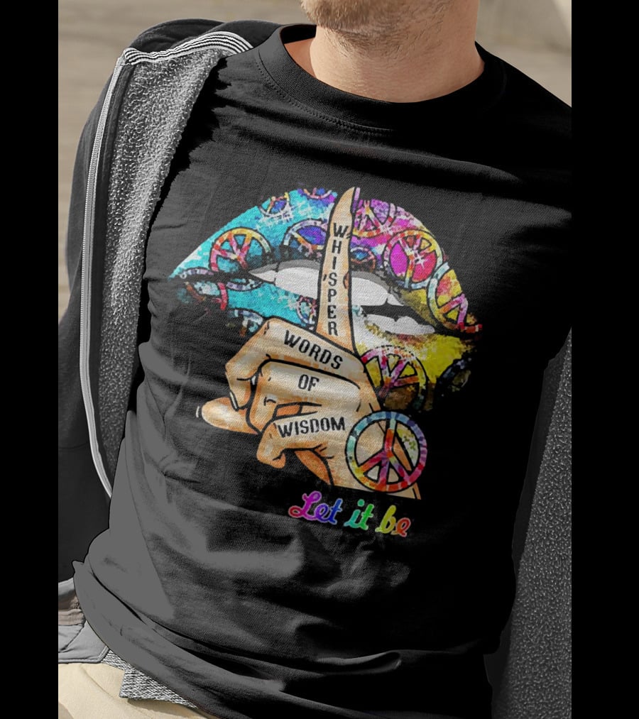 Let It Be Whisper Words Of Wisdom Peace Symbol Lips T-Shirt