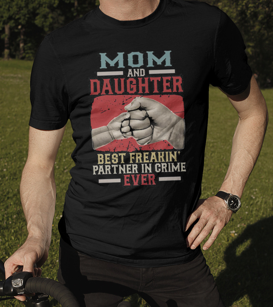 Mom And Daughter Best Freakin Partner In Crime Ever Fist Bump T-Shirt