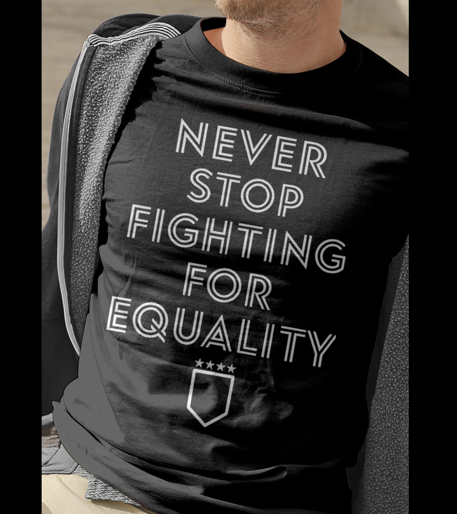 Never Stop Fighting For Equality Three Stars Badge T-Shirt