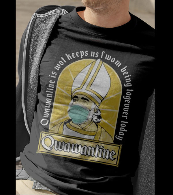 Qwawantine Is Wot Keeps Us Fwom Being Togewer Today Mawwiage Mask Bishop T-Shirt