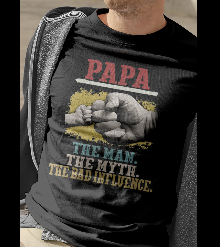 Papa The Man The Myth The Bad Influence Fist Bump T-Shirt