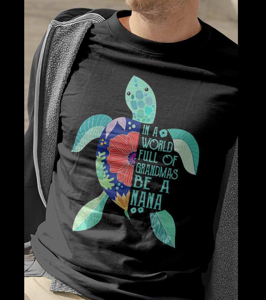 Turtle In A World Full Of Grandmas Be A Nana T-Shirt
