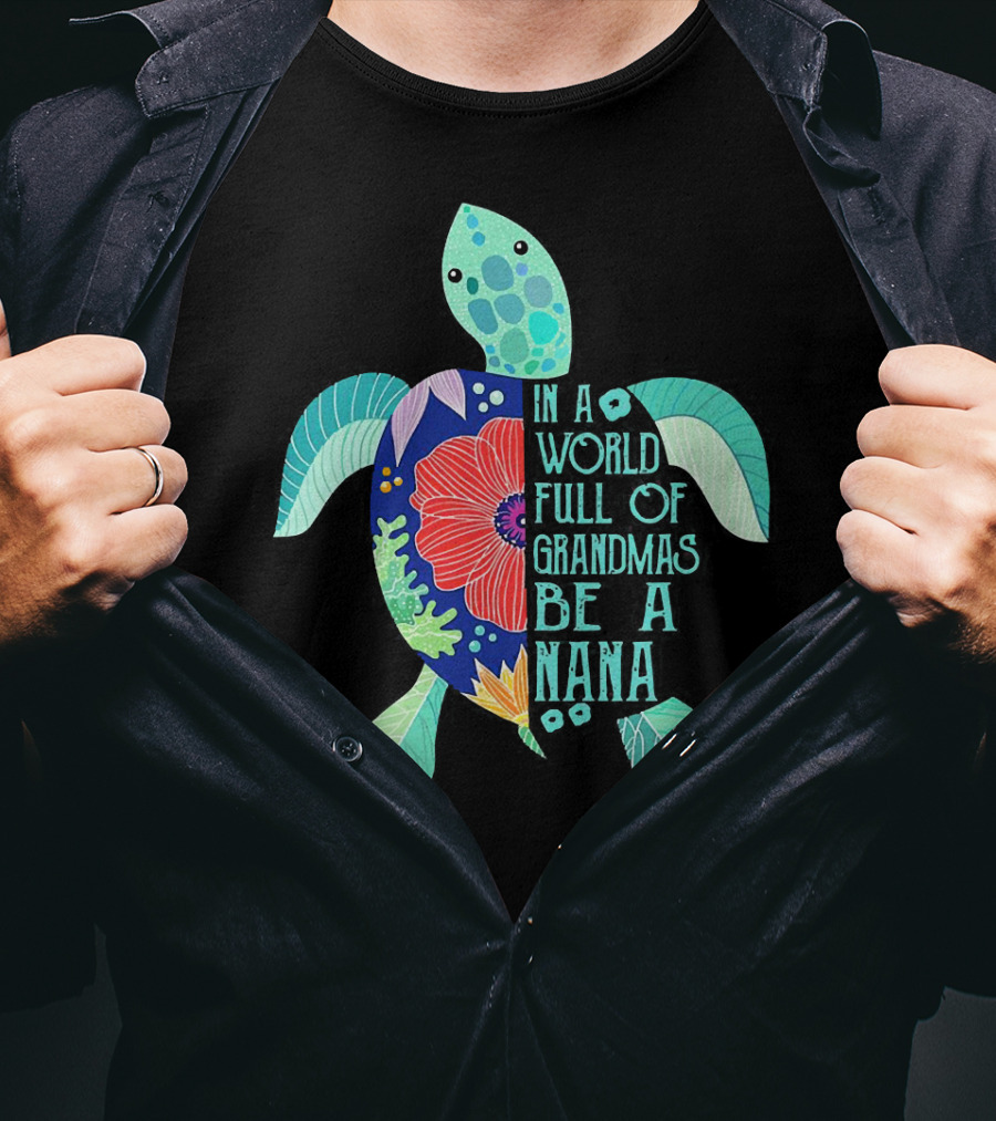 Turtle In A World Full Of Grandmas Be A Nana T-Shirt