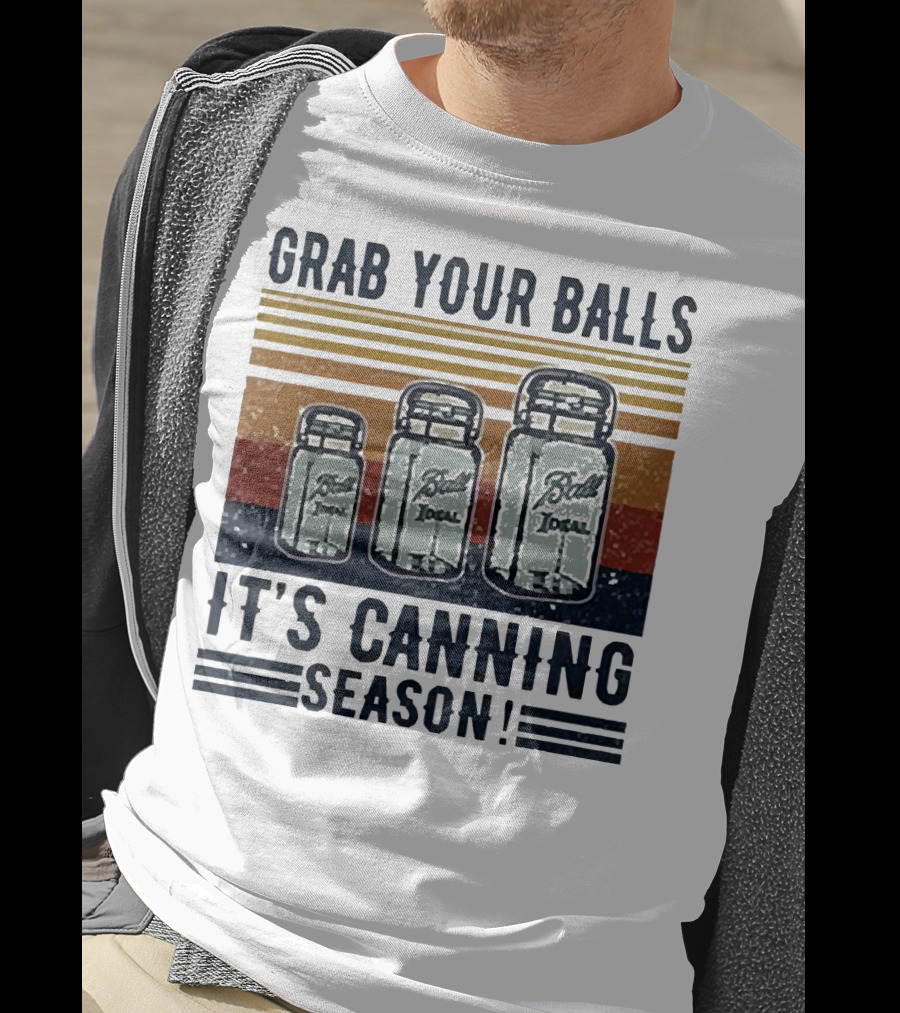 Grab Your Balls Ball Ideal It's Canning Season T-Shirt