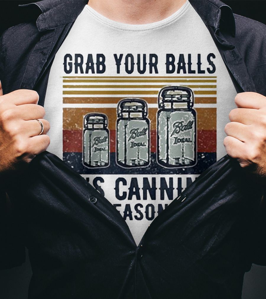 Grab Your Balls Ball Ideal It's Canning Season T-Shirt