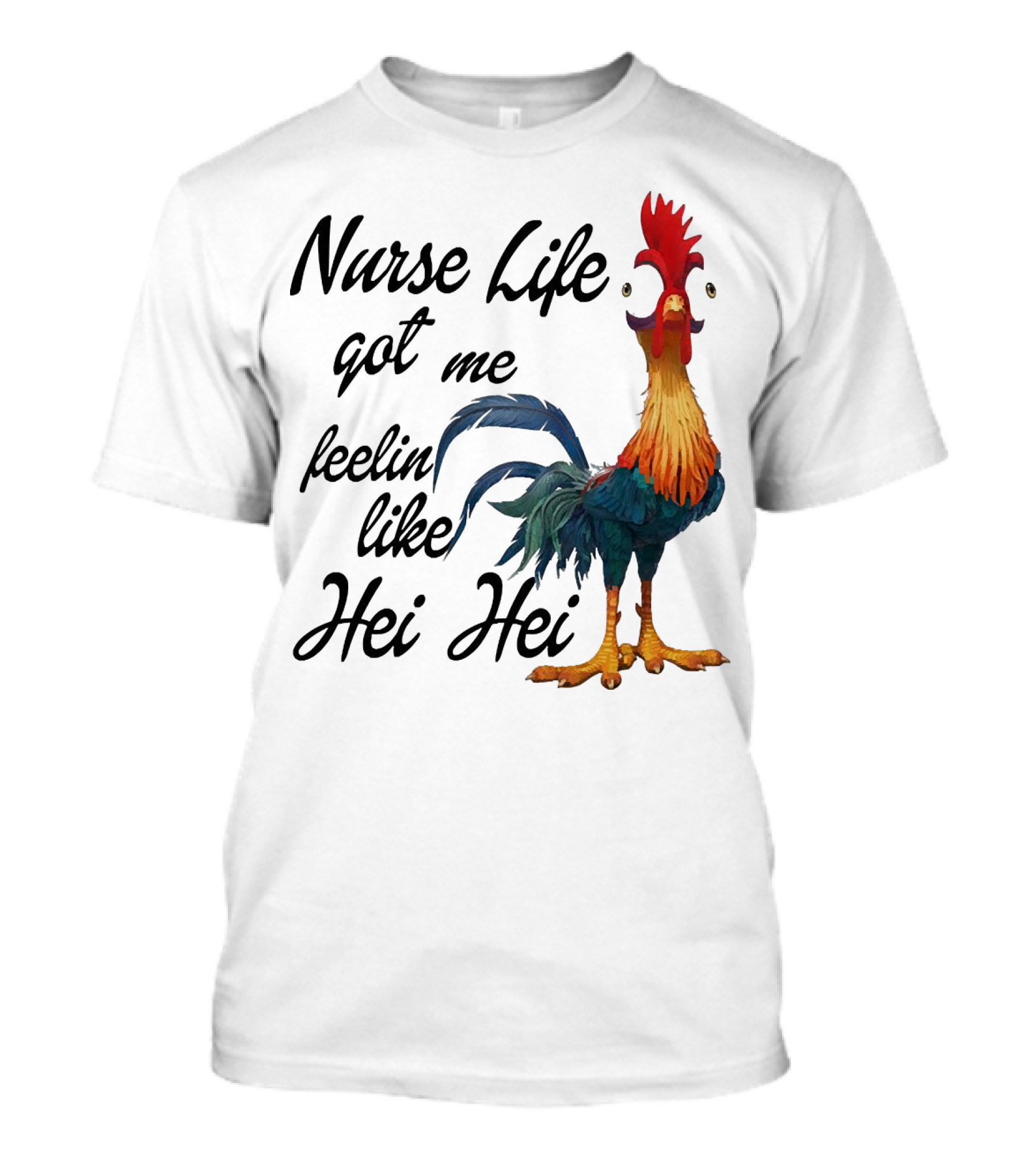 Nurse Life Got Me Feelin Like Hei Hei Chicken T-Shirt