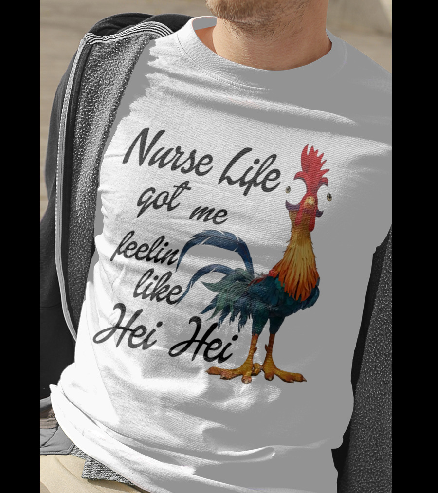 Nurse Life Got Me Feelin Like Hei Hei Chicken T-Shirt
