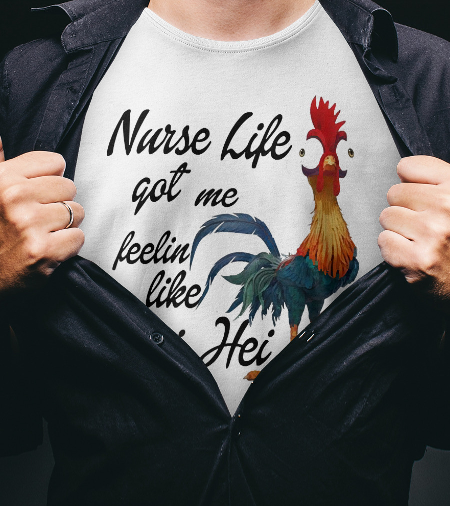 Nurse Life Got Me Feelin Like Hei Hei Chicken T-Shirt