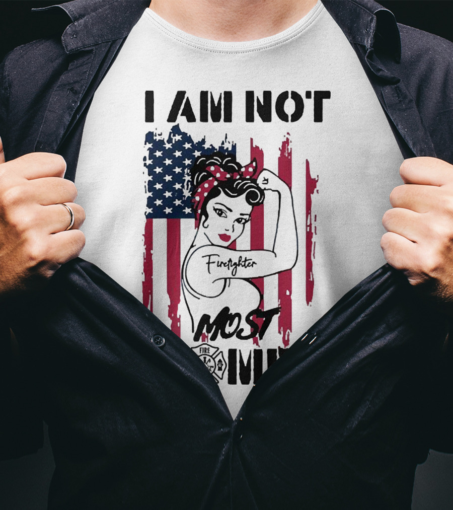I Am Not Most Women Firefighter Strong American Flag T-Shirt