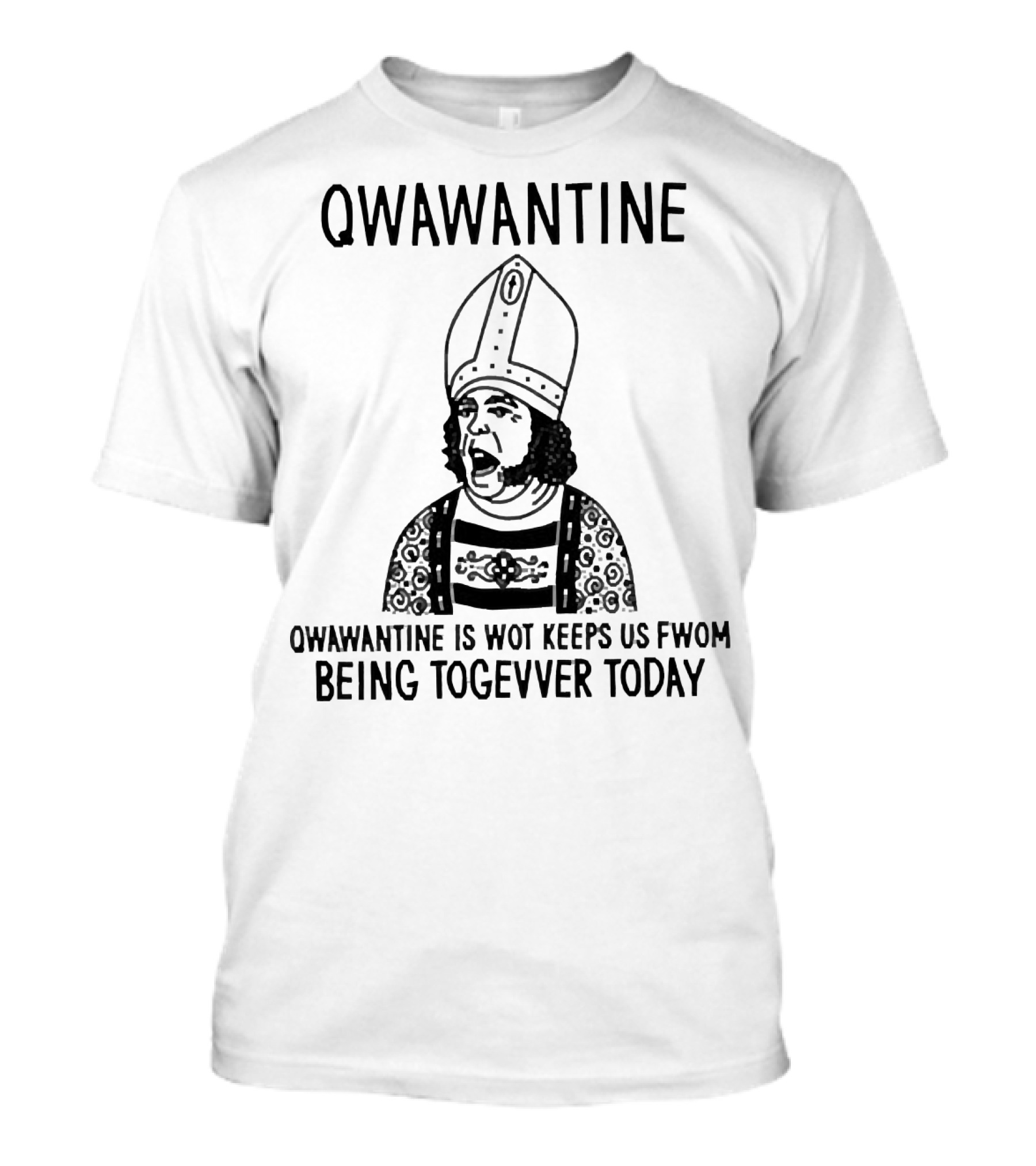 Qwawantine Is Wot Keeps Us Fwom Being Togevver Today T-Shirt