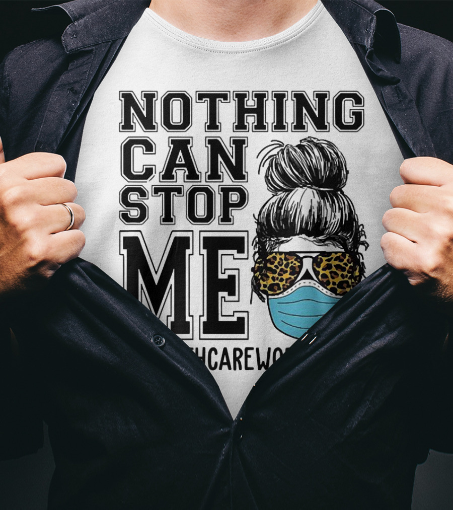 Nothing Can Stop Me #HealthcareWorkerLife Leopard Masked Bun Hero T-Shirt