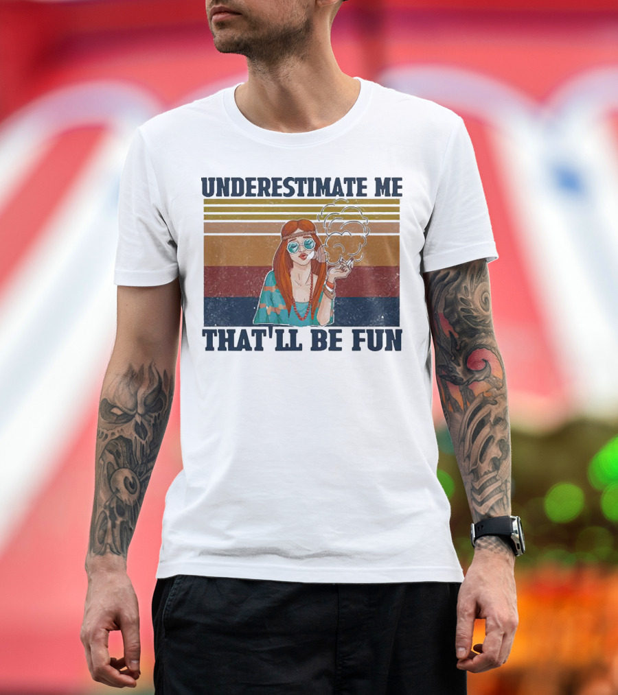 Underestimate Me That'll Be Fun Hippie Girl Retro Vibe with Sunglasses and Smoke T-Shirt