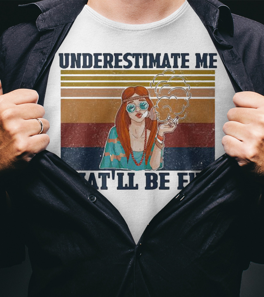 Underestimate Me That'll Be Fun Hippie Girl Retro Vibe With Sunglasses And Smoke T-Shirt