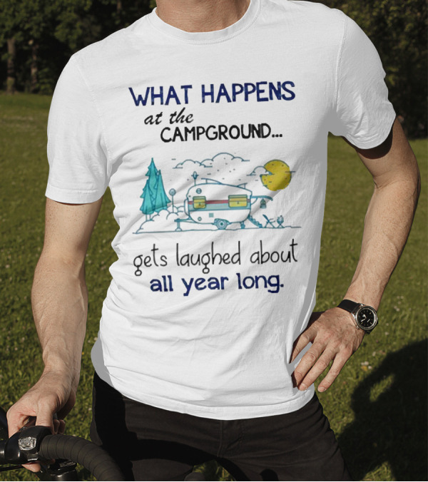 What Happens At The Campground Gets Laughed About All Year Long Camper Trees Campfire Moon T-Shirt