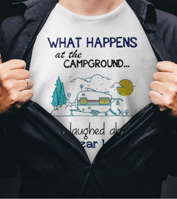 What Happens At The Campground Gets Laughed About All Year Long Camper Trees Campfire Moon T-Shirt