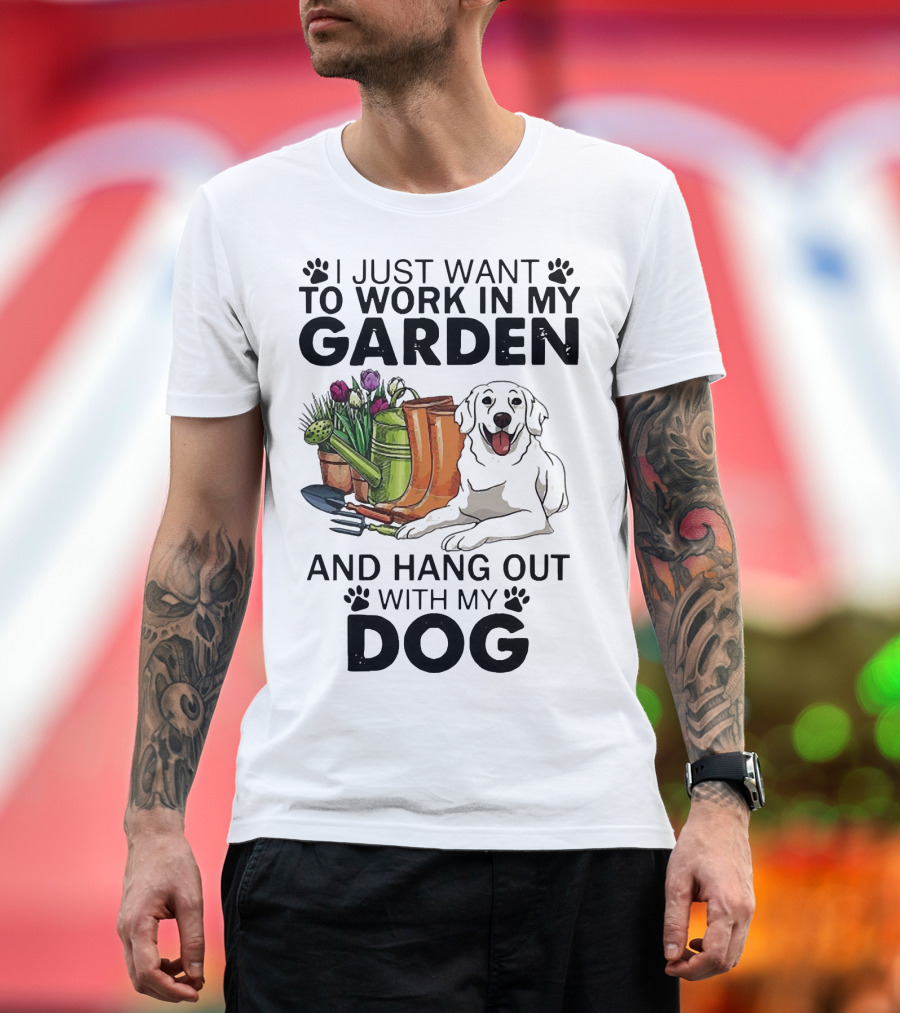 I Just Want To Work In My Garden With Tools And Hang Out With My Dog T-Shirt