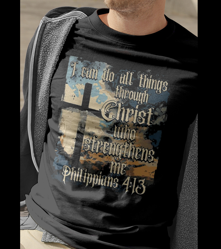 I Can Do All Things Through Christ Who Strengthens Me Philippians 4:13 Cross And Clouds T-Shirt