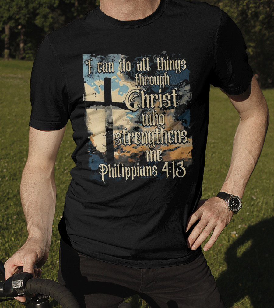 I Can Do All Things Through Christ Who Strengthens Me Philippians 4:13 Cross And Clouds T-Shirt