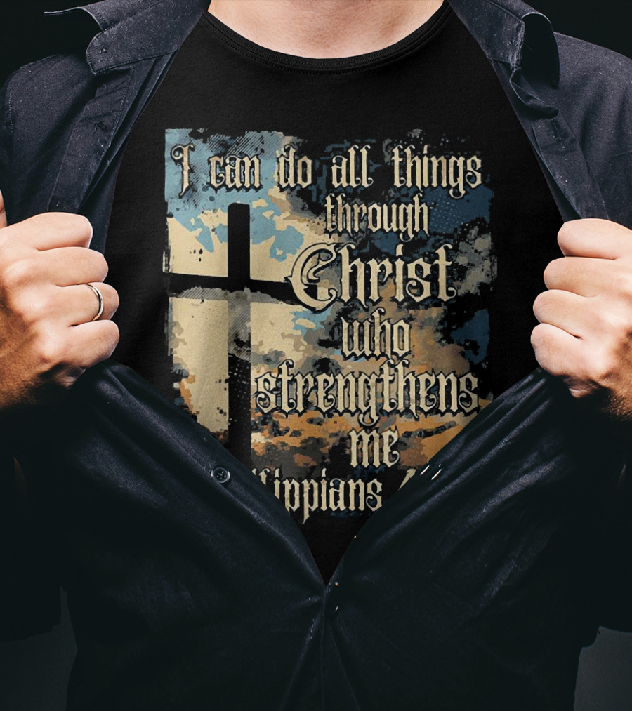 I Can Do All Things Through Christ Who Strengthens Me Philippians 4:13 Cross And Clouds T-Shirt
