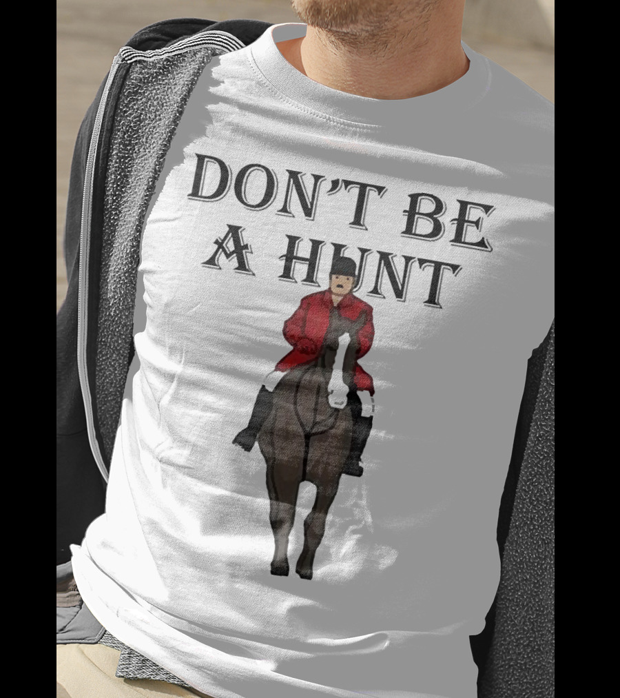 DON'T BE A HUNT Horse Rider Red Jacket T-Shirt