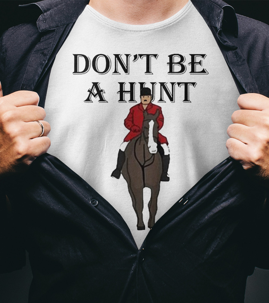 DON'T BE A HUNT Horse Rider Red Jacket T-Shirt