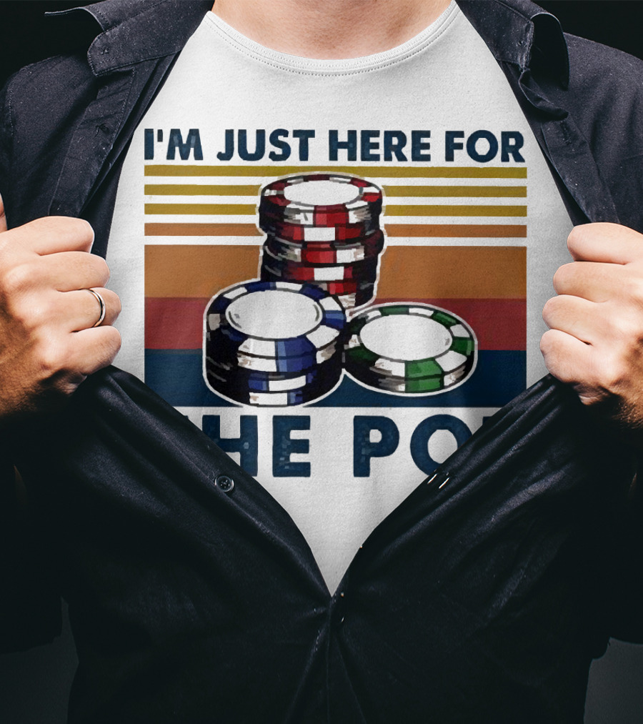 I'm Just Here For The Pot Poker Chips Stacked On T-Shirt