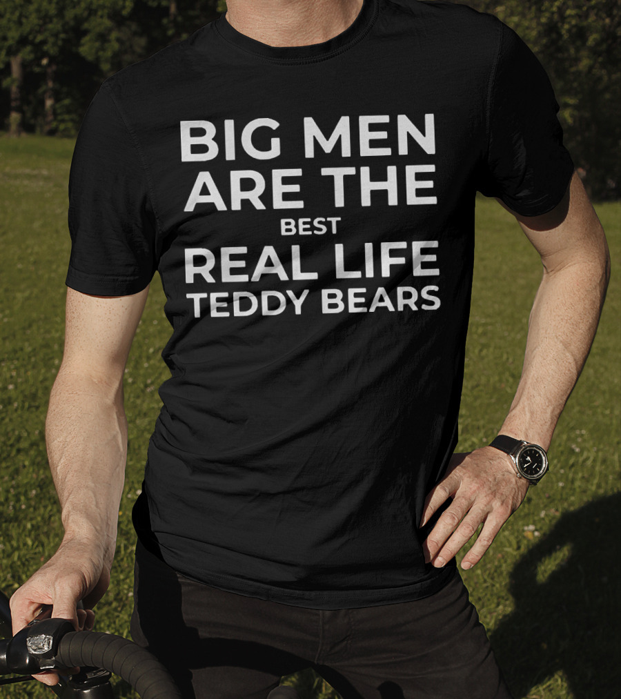 Big Men Are The Best Real Life Teddy Bears T-Shirt