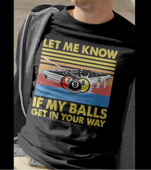 Let Me Know If My Balls Get In Your Way Billiard Balls Pool Table Retro Stripes T-Shirt