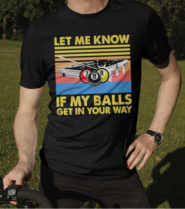Let Me Know If My Balls Get In Your Way Billiard Balls Pool Table Retro Stripes T-Shirt
