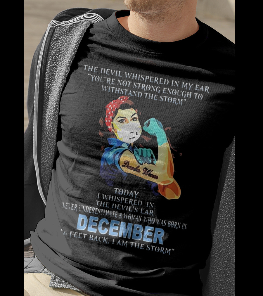 The Devil Whispered You're Not Strong Enough December Woman I Am The Storm T-Shirt